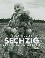 Anja Müller - Sechzig plus: erotische Fotografien aus Berlin