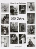 100 Jahre [diese Publikation erscheint anlässlich einer Ausstellung der 101 Photographien des Lebensalter-Projekts von Hans-Peter Feldmann vom 16. März bis 6.Mai 2001 im Museum Folkwang Essen]