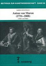 Anton von Maron (1731 - 1808) ; Leben und Werk