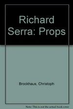 Richard Serra: Props ; [anläßlich der Ausstellung Richard Serra, Props, 16. Januar - 3. April 1994]