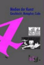Medien der Kunst: Geschlecht, Metapher, Code ; Beiträge der 7. Kunsthistorikerinnen-Tagung in Berlin 2002
