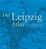 Der Leipzig-Atlas: unterwegs in einer weltoffenen Stadt am Knotenpunkt zwischen West- und Osteuropa