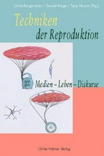 Techniken der Reproduktion: Medien - Leben - Diskurse