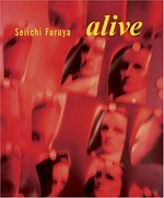 Alive - Seiichi Furuya: this book is published on the occasion of the exhibition at Albertina, Vienna, 2004