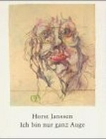 Horst Janssen - Ich bin nur ganz Auge: Zeichnungen und Radierungen 1957 - 1991; [ Bayerische Akademie der Schönen Künste, München, 29. März bis 2. Juni 1996, ..., KunstHausWien, 6. Febr. bis 6. April 1997]