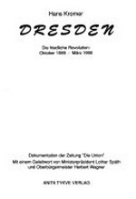 Dresden: die friedliche Revolution: Oktober 1989 - März 1990; Dokumentation der Zeitung "Die Union"