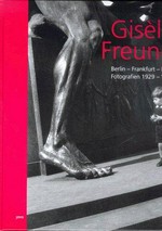 Gisèle Freund - Berlin, Frankfurt, Paris, Fotografien, 1929 - 1962 [anläßlich einer Ausstellung der 46. Berliner Festwochen 1996 "Von Frankreich und Deutschland, De l'Allemagne et de la France]