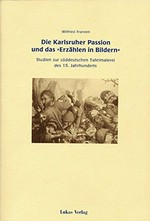 Die Karlsruher Passion und das "Erzählen in Bildern" Studien zur süddeutschen Tafelmalerei des 15. Jahrhunderts