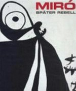 Miró. Später Rebell [diese Publikation erscheint anlässlich der Ausstellung Miró. Später Rebell, Kunstforum Wien, 14. März bis 4. Juni 2001]