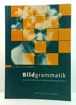 Bildgrammatik: interdisziplinäre Forschungen zur Syntax bildlicher Darstellungsformen