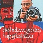 Die Holzwege des HAP Grieshaber [... zur Ausstellung "HAP Grieshaber zum 90. Geburtstag" in der Hirschwirtscheuer in Künzelsau ... 26.11.1999 - 20.2.2000]