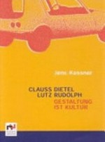 Clauss Dietel und Lutz Rudolph - Gestaltung ist Kultur [Begleitband zur Ausstellung in der Sammlung Industrielle Gestaltung auf dem Gelände der KulturBrauerei Berlin, vom 24. Oktober bis zum 9. März 2003]