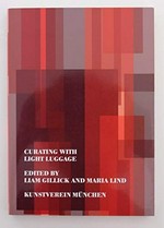 Curating with light luggage: reflections, discussions and revisions ; [Minerva Cuevas ... ; the symposium "Curating with Light Luggage" was part of the project "Telling Histories: an Archive and Three Case Studies with Contributions by Mabe Bethônico and Liam Gillick" at Kunstverein München 2003]