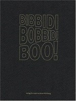 Bibbidi Bobbidi Boo! [anlässlich der Ausstellung "Bibbidi Bobbidi Boo!" im Bielefelder Kunstverein (13. Januar bis 12. März 2006, Mannheimer Kunstverein (9. April bis 14. Mai 2006) und CCR Neumünster (Juni bis August 2006)]
