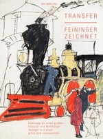 Transfer - Feininger zeichnet: Hommage an einen großen Künstler und Weltbürger ; [anlässlich der Präsentation "Transfer - Feininger zeichnet", KulturBahnhof Weimar, 25. September 2008 - 24. September 2009]