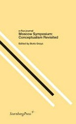 Moscow Symposium: conceptualism revisited [based on the Conference "Revisiting Conceptual Art: the Russian Case in International Context", which took place at the Central House of Writers in Moscow in April 2011]