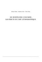 De Senefelder à Daumier: les débuts de l'art lithographique; [Ausstellung, Paris, 21.6. - 9.7.1988]