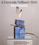 4. Triennale Fellbach 1989 - Kleinplastik: Bundesrepublik Deutschland, Deutsche Demokratische Republik, Republik Österreich, Schweiz, Schwabenlandhalle Fellbach, 24. Juni - 6. August 1989, [Katalog]