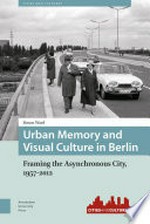Urban memory and visual culture in Berlin: framing the asynchronous city, 1957-2012