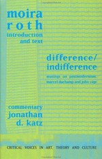 Difference - indifference: musings on postmodernism; Marcel Duchamp and John Cage
