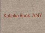 Katinka Bock - Any [das Buch erscheint anlässlich der Ausstellung Warum ich mich in eine Nachtigall verwandelt habe, Katinka Bock, Hans Josephson, Fabian Marti, 27.02. - 29.05.2016 im Kunstmuseum Luzern]