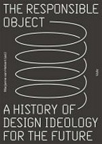 The responsible object: a history of design ideology for the future