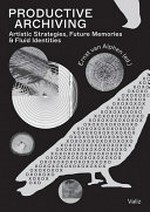 Productive archiving: artistic strategies, future memories and fluid identities