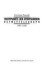 Treffpunkte der Avantgarden: Ostmitteleuropa ; 1907 - 1930