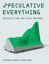 Speculative everything: design, fiction, and social dreaming
