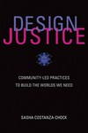 Design justice: community-led practices to build the world we need