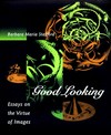 Good looking: essays on the virtue of images