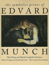 The symbolist prints of Edvard Munch: the Vivian and David Campbell collection; [catalogue publ. in conjunction with an exhibition at Art Gallery of Ontario, Toronto, 28 Febr. - 25 May 1997]