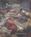 John Singer Sargent: the sensualist ; [published in conjunction with the Exhibition John Singer Sargent ; December 14, 2000, through March 18, 2001]