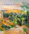 Cezanne in Provence [National Gallery of Art, Washington, 29 January - 7 May 2006; Musée Granet, Aix-en-Provence, 9 June - 17 September 2006]
