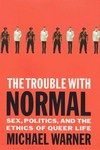 The trouble with normal: sex, politics, and the ethics of queer life