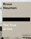 Bruce Nauman: the true artist