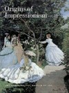 Origins of impressionism [conjunction with the exhibition held at the Galerie Nationales du Grand Palais, April 19 - August 8, 1994, and the Metropolitan Museum of Art, New York, September 27, 1994 - January 8, 1995]