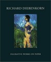 Richard Diebenkorn: figurative works on paper; [... exhibition Richard Diebenkorn - Figurative Works on Paper, March 19 through April 26, 2003]