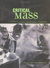 Critical mass: happenings, Fluxus, performance, intermedia, and Rutgers University, 1958 - 1972; [Mead Art Museum, Amherst, Mass., February 1 - June 1, 2003; Mason Gross Art Galleries, New Brunswick, New Jersey, September 29 - November 5, 2003]