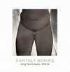 Earthly bodies: Irving Penn's nudes, 1949-50 ; [in conjunction with the exhibition "Earthly Bodies: Irving Penn Photographs, 1949-50", The Metropolitan Museum of Art, January 14 - April 21, 2002, The Art Institute of Chicago, June 1 - October 6, 2002, San Francisco Museum of Moder Art, May - July 2003]