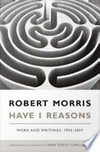 Have I Reasons: Work and Writings, 1993-2007