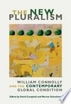 The New Pluralism: William Connolly and the Contemporary Global Condition