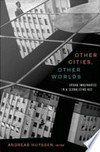 Other Cities, Other Worlds: Urban Imaginaries in a Globalizing Age
