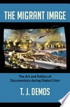 The Migrant Image: the Art and Politics of Documentary during Global Crisis