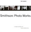 Robert Smithson: photo works : [catalogue of an exhibition held at the Los Angeles County Museum of Art, Sept. 9 - Nov. 28, 1993]