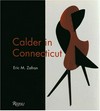 Calder in Connecticut [in conjunction with the exhibition Calder in Connecticut at the Wadsworth Atheneum Museum of Art, April 28 - August 6, 2000]