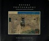 Before photography: painting and the invention of photography ; Museum of Modern Art, New York May 9 - July 5, 1981 ...