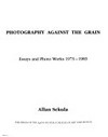 Photography against the grain: essays and photo works 1973 - 1983