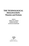 The technological imagination: theories and fictions
