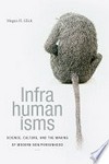 Infrahumanisms: science, culture, and the making of modern non/personhood
